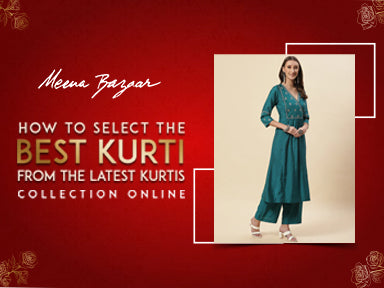 How to select the best kurti from the latest kurtis collection online?