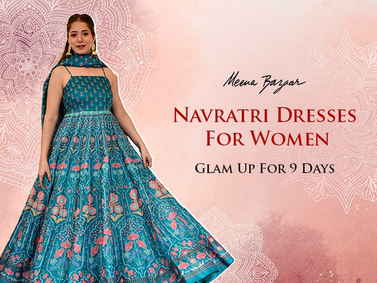 Navratri Dresses Fashion Inspiration For Women- Glam Up For 9 Days